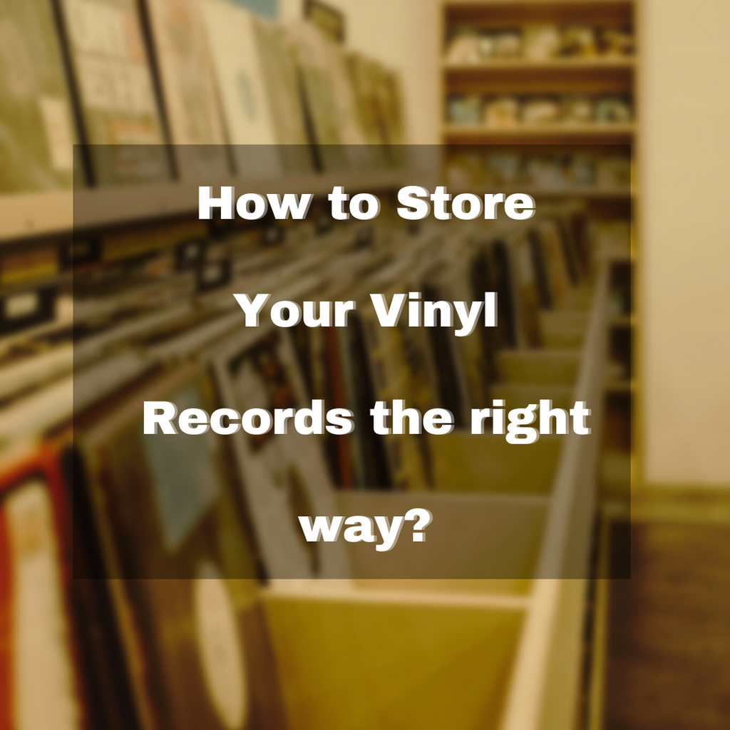 How to Store Your Vinyl Records the right way?