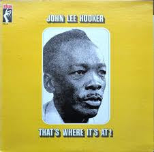 THATS WHERE ITS AT BY JOHN LEE HOOKER