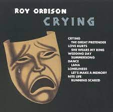 Crying by Roy Orbison